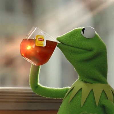 Use Kermit the Frog Drinking tea as a "But that is none of my Business" style meme